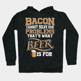 Bacon Cannot Solve Problems - Beer Can Hoodie